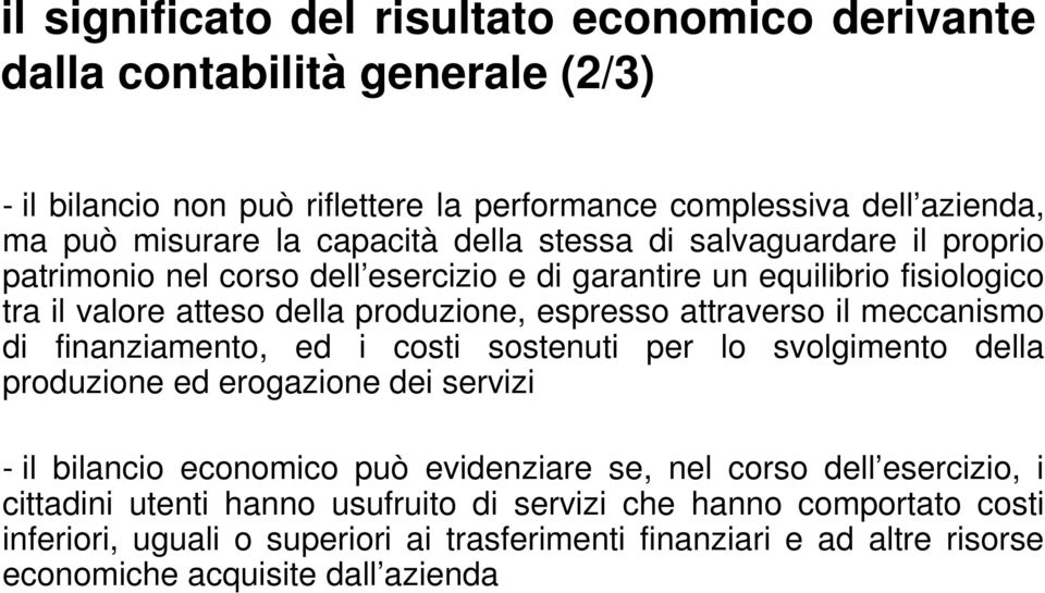 attraverso il meccanismo di finanziamento, ed i costi sostenuti per lo svolgimento della produzione ed erogazione dei servizi - il bilancio economico può evidenziare se, nel corso