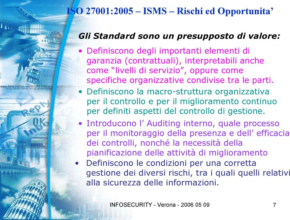 Introducono l Auditing interno, quale processo per il monitoraggio della presenza e dell efficacia dei controlli, nonché la necessità della pianificazione delle attività di