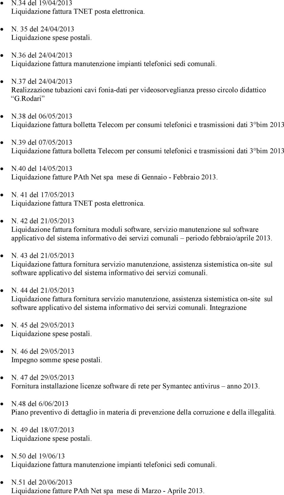 38 del 06/05/2013 Liquidazione fattura bolletta Telecom per consumi telefonici e trasmissioni dati 3 bim 2013 N.