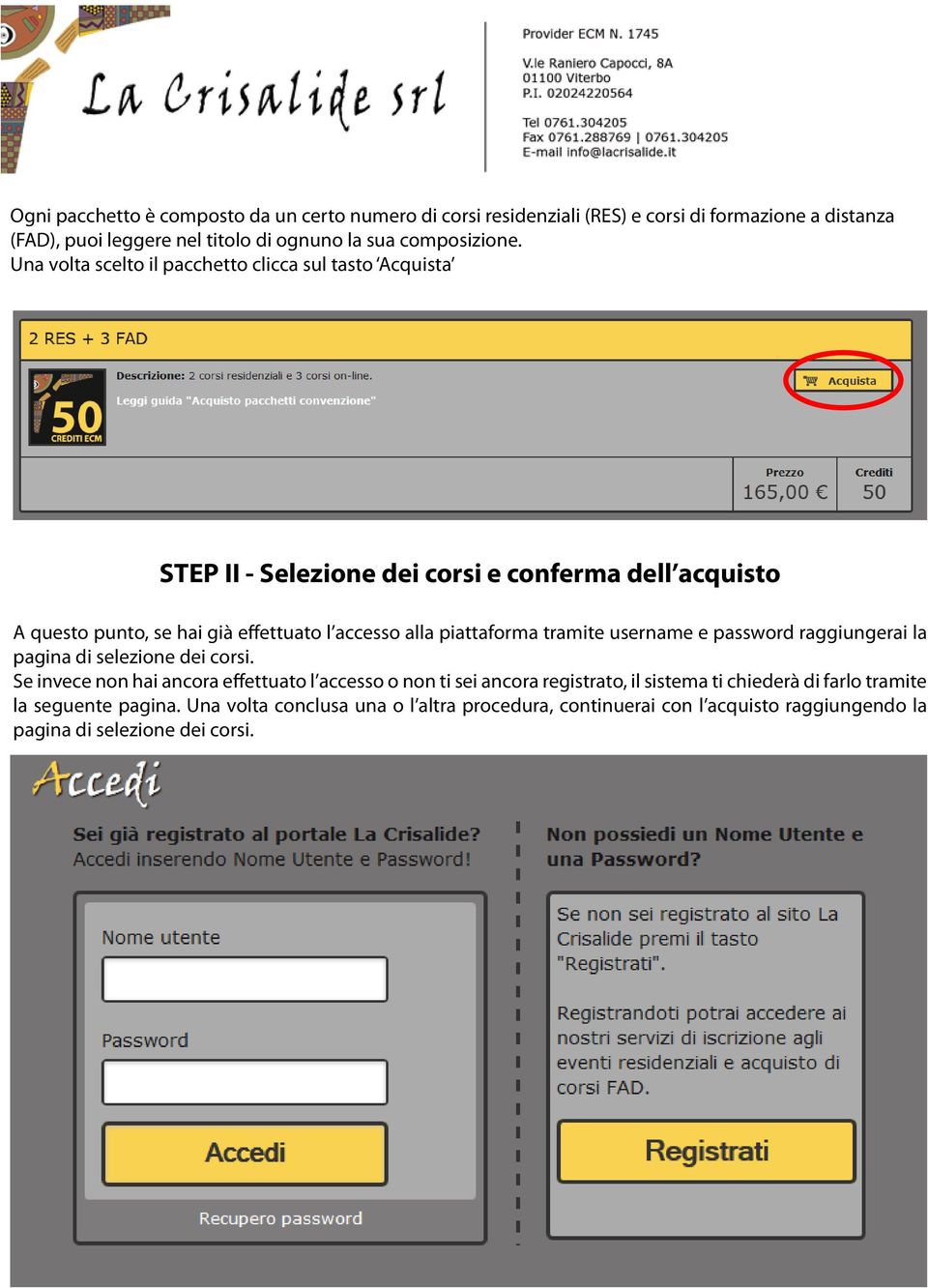 piattaforma tramite username e password raggiungerai la pagina di selezione dei corsi.