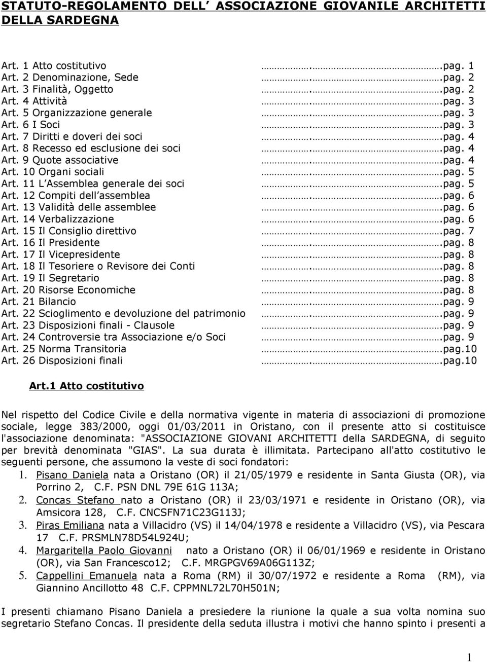 .pag. 5 Art. 11 L Assemblea generale dei soci..pag. 5 Art. 12 Compiti dell assemblea..pag. 6 Art. 13 Validità delle assemblee..pag. 6 Art. 14 Verbalizzazione..pag. 6 Art. 15 Il Consiglio direttivo.