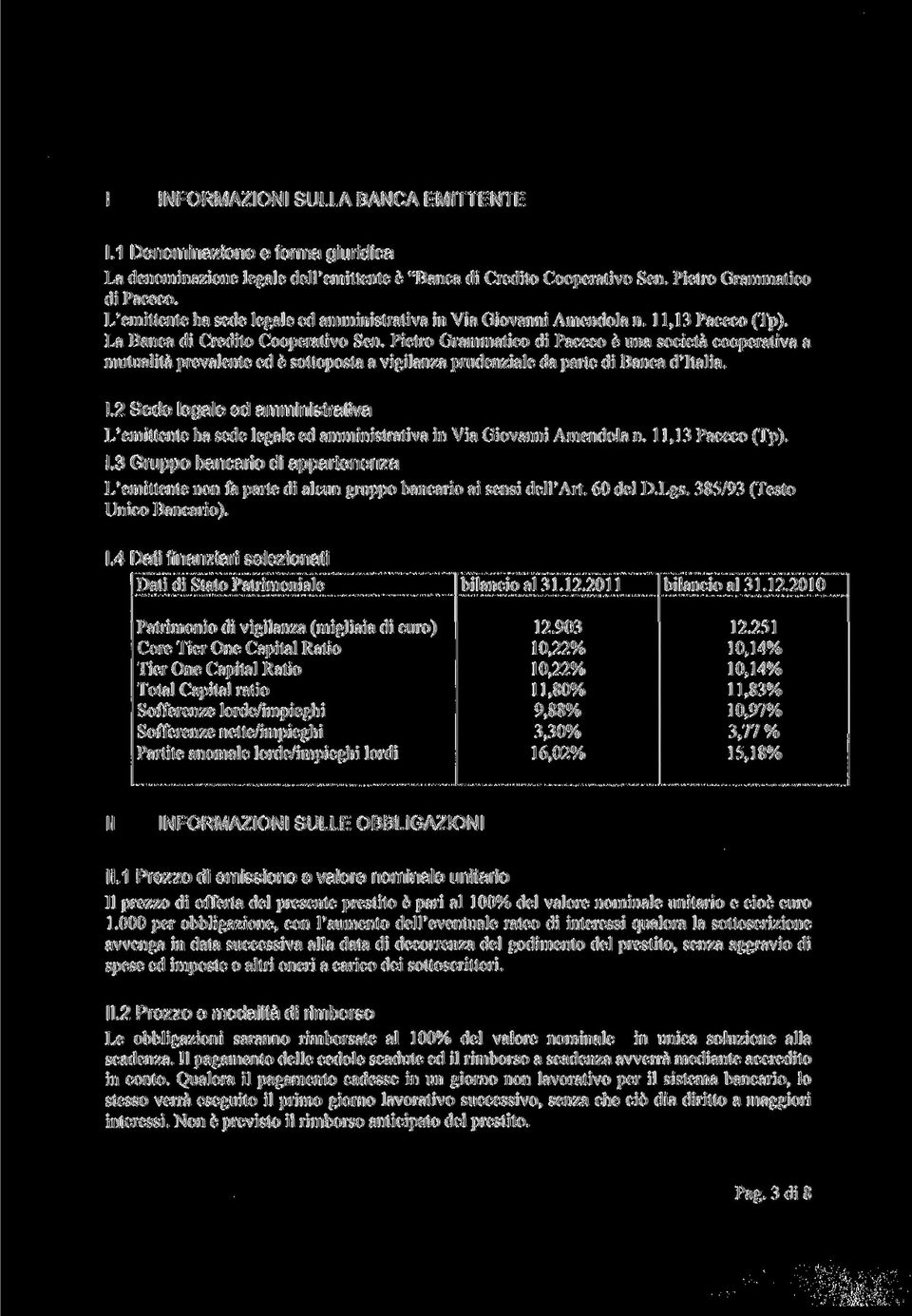 Pietro Grammatico di Paceco è una società cooperativa a mutualità prevalente ed è sottoposta a vigilanza prudenziale da parte di Banca d'italia. 1.