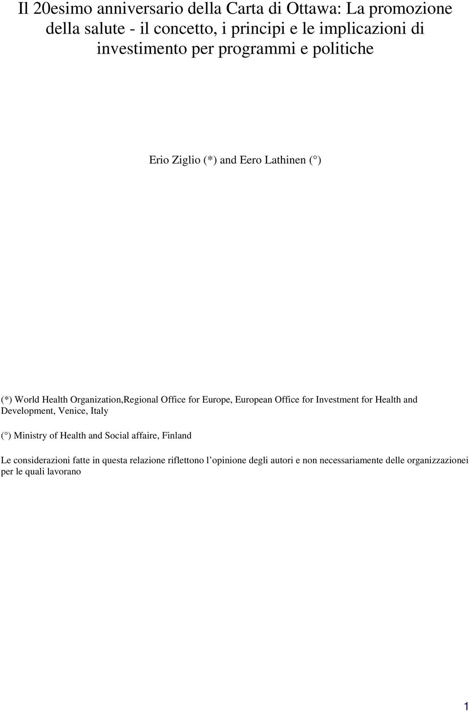 Europe, European Office for Investment for Health and Development, Venice, Italy ( ) Ministry of Health and Social affaire, Finland