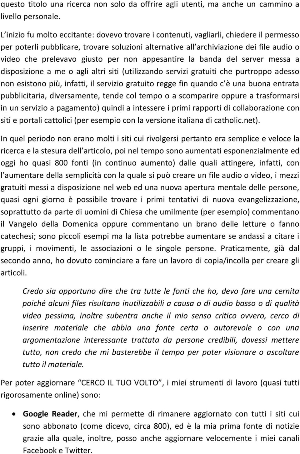 giusto per non appesantire la banda del server messa a disposizione a me o agli altri siti (utilizzando servizi gratuiti che purtroppo adesso non esistono più, infatti, il servizio gratuito regge fin