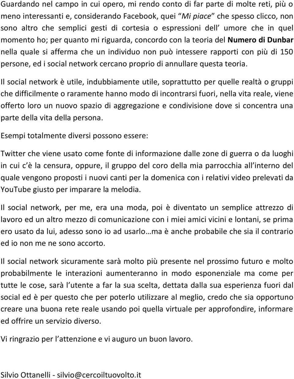 più di 150 persone, ed i social network cercano proprio di annullare questa teoria.