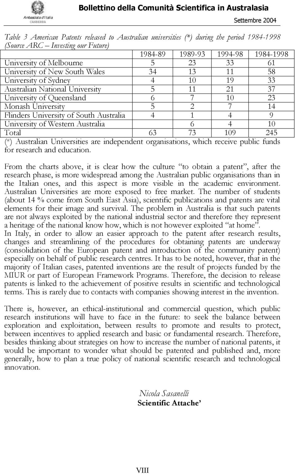 of Western Australia 6 4 10 Total 63 73 109 245 (*) Australian Universities are independent organisations, which receive public funds for research and education.