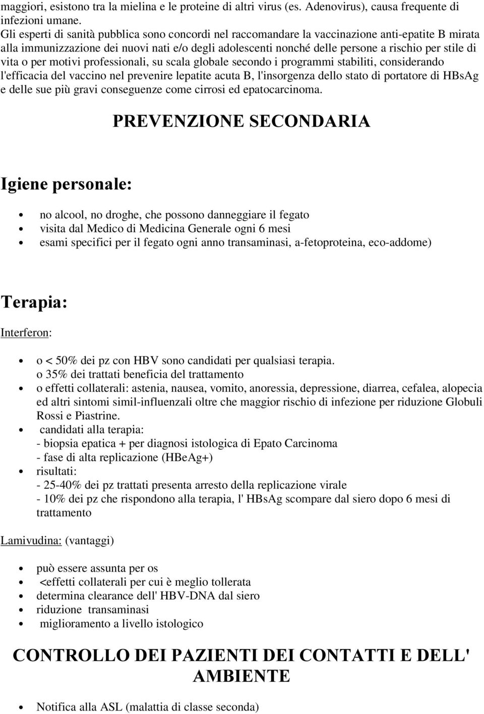 di vita o per motivi professionali, su scala globale secondo i programmi stabiliti, considerando l'efficacia del vaccino nel prevenire lepatite acuta B, l'insorgenza dello stato di portatore di HBsAg