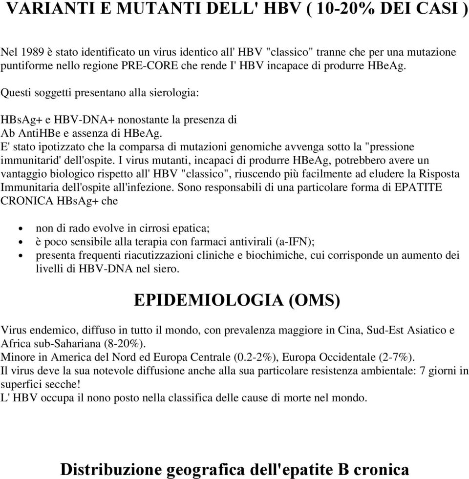 E'stato ipotizzato che la comparsa di mutazioni genomiche avvenga sotto la "pressione immunitarid'dell'ospite.