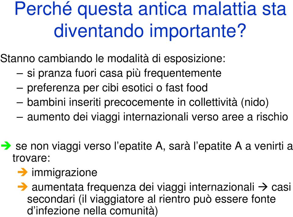 bambini inseriti precocemente in collettività (nido) aumento dei viaggi internazionali verso aree a rischio se non viaggi