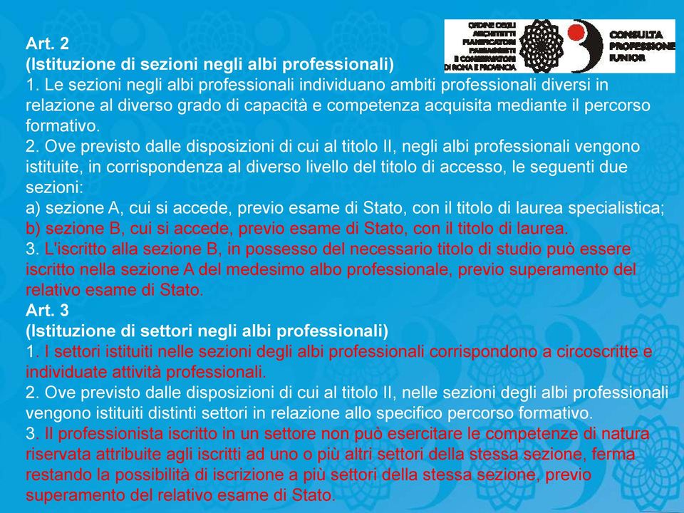 Ove previsto dalle disposizioni di cui al titolo II, negli albi professionali vengono istituite, in corrispondenza al diverso livello del titolo di accesso, le seguenti due sezioni: a) sezione A, cui