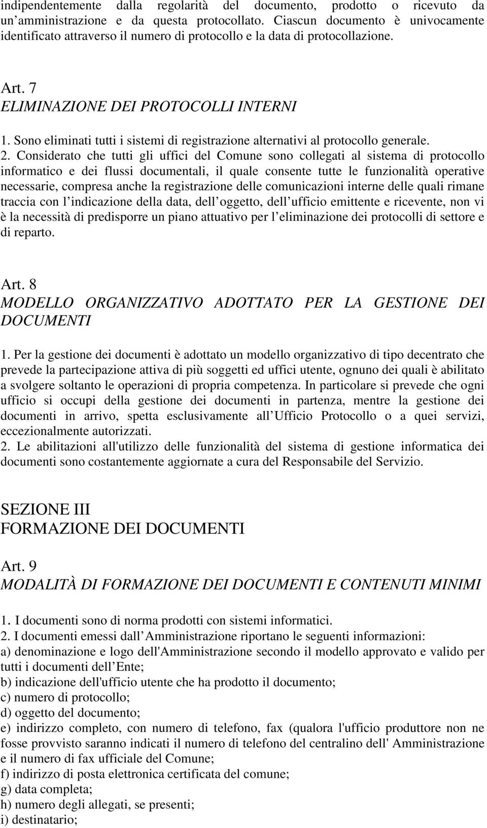 Sono eliminati tutti i sistemi di registrazione alternativi al protocollo generale. 2.