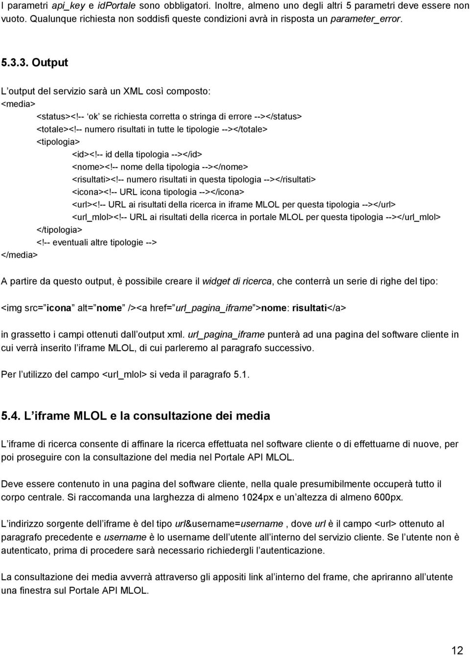 numero risultati in tutte le tipologie ></totale> <tipologia> <id><! id della tipologia ></id> <nome><! nome della tipologia ></nome> <risultati><!