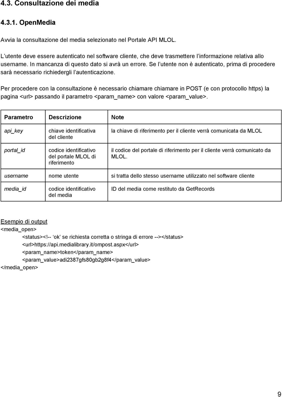 Se l utente non è autenticato, prima di procedere sarà necessario richiedergli l autenticazione.