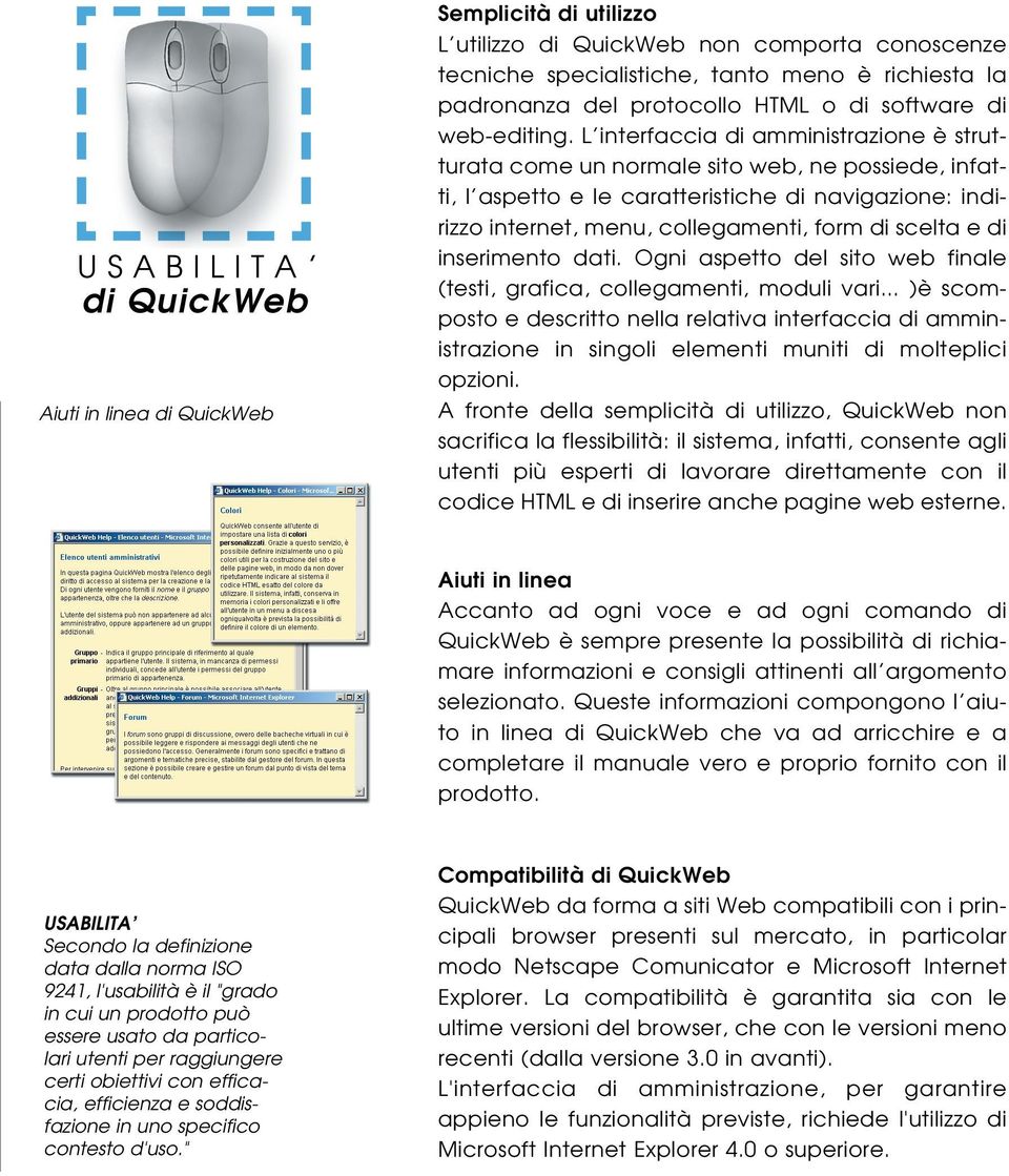 L interfaccia di amministrazione è strutturata come un normale sito web, ne possiede, infatti, l aspetto e le caratteristiche di navigazione: indirizzo internet, menu, collegamenti, form di scelta e