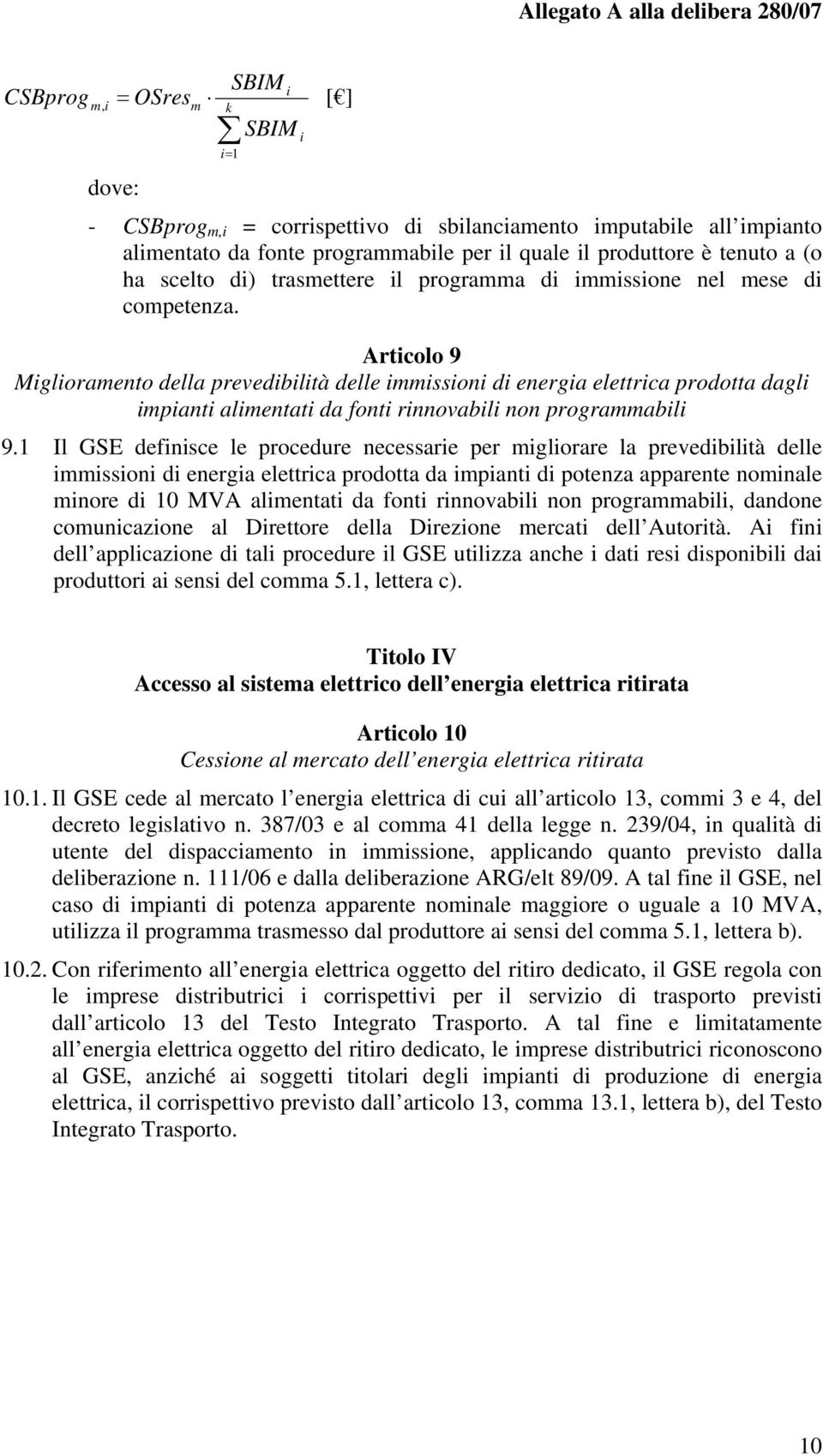 Articolo 9 Miglioraento della prevedibilità delle iissioni di energia elettrica prodotta dagli ipianti alientati da fonti rinnovabili non prograabili 9.