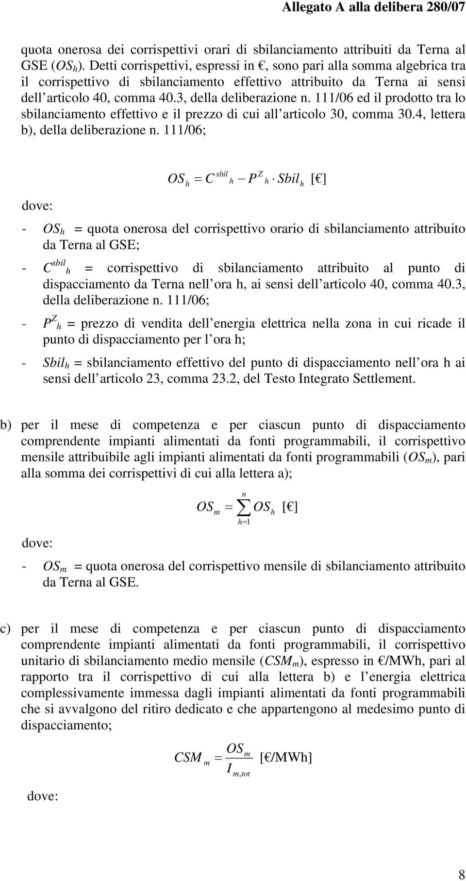 111/06 ed il prodotto tra lo sbilanciaento effettivo e il prezzo di cui all articolo 30, coa 30.4, lettera b), della deliberazione n.