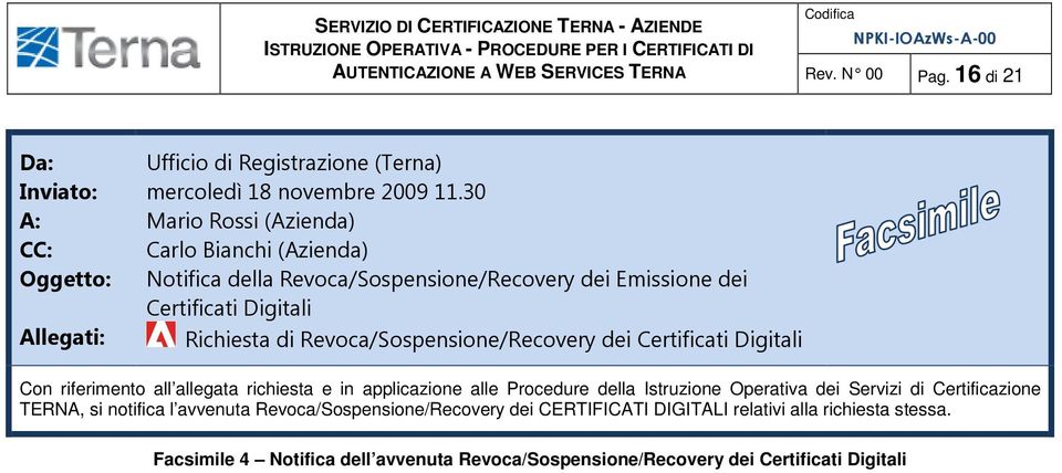 Revoca/Sospensione/Recovery dei Certificati Digitali Con riferimento all allegata richiesta e in applicazione alle Procedure della Istruzione Operativa dei Servizi