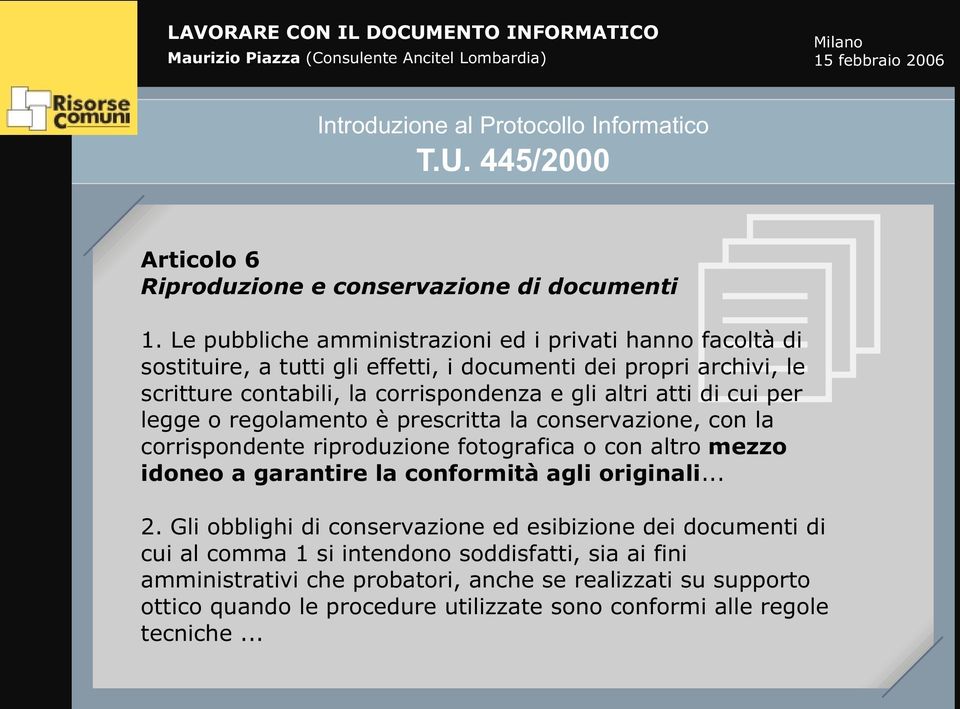 atti di cui per legge o regolamento è prescritta la conservazione, con la corrispondente riproduzione fotografica o con altro mezzo idoneo a garantire la conformità agli originali.