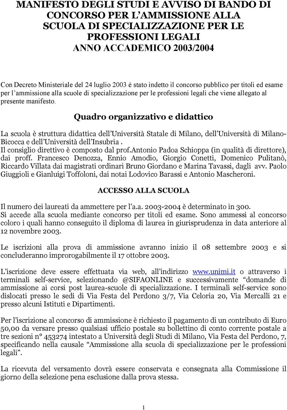 Quadro organizzativo e didattico La scuola è struttura didattica dell Università Statale di Milano, dell Università di Milano- Bicocca e dell Università dell Insubria.