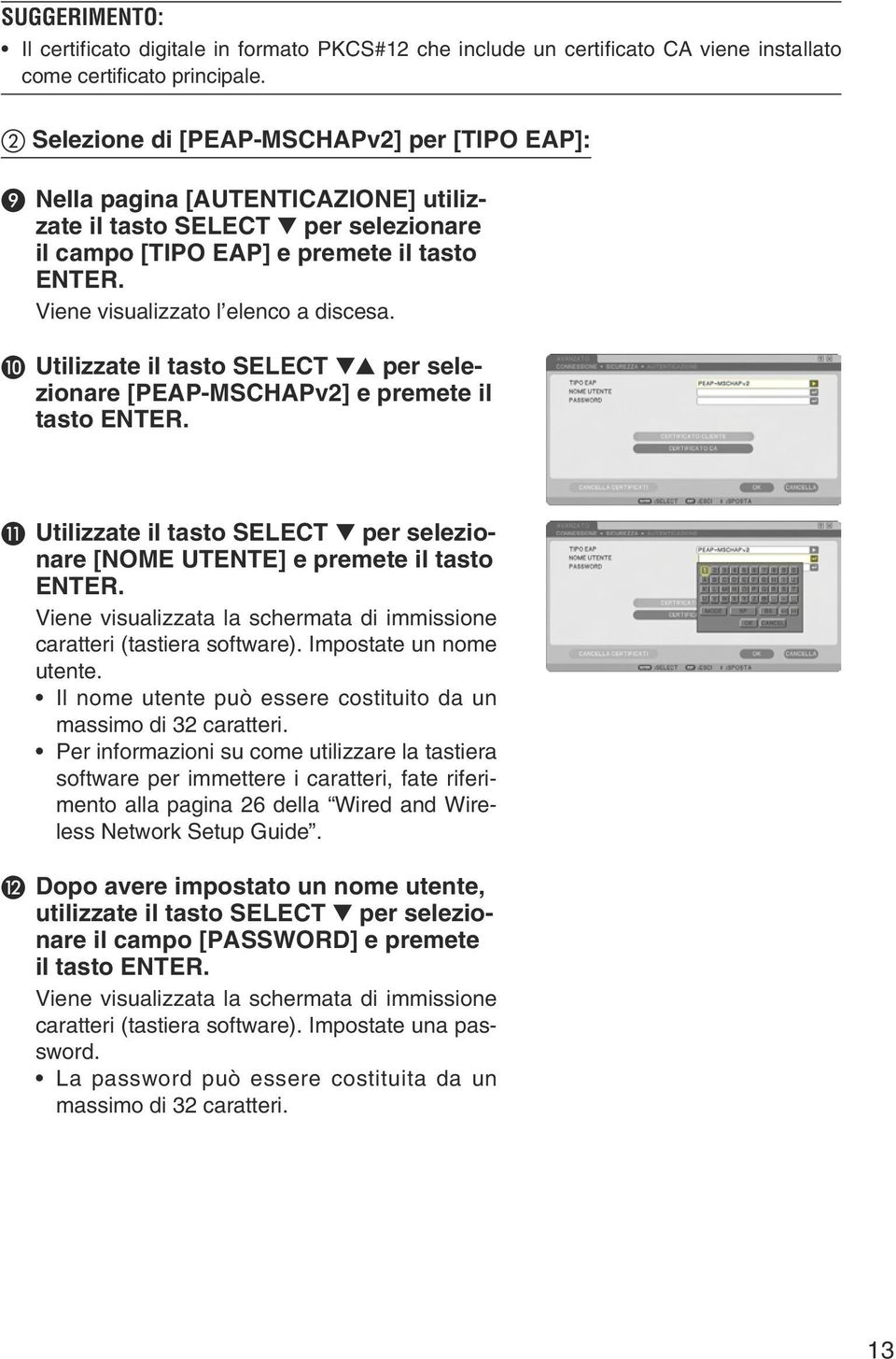 Viene visualizzato l elenco a discesa. ❿ Utilizzate il tasto SELECT per selezionare [PEAP-MSCHAPv2] e premete il tasto ENTER.