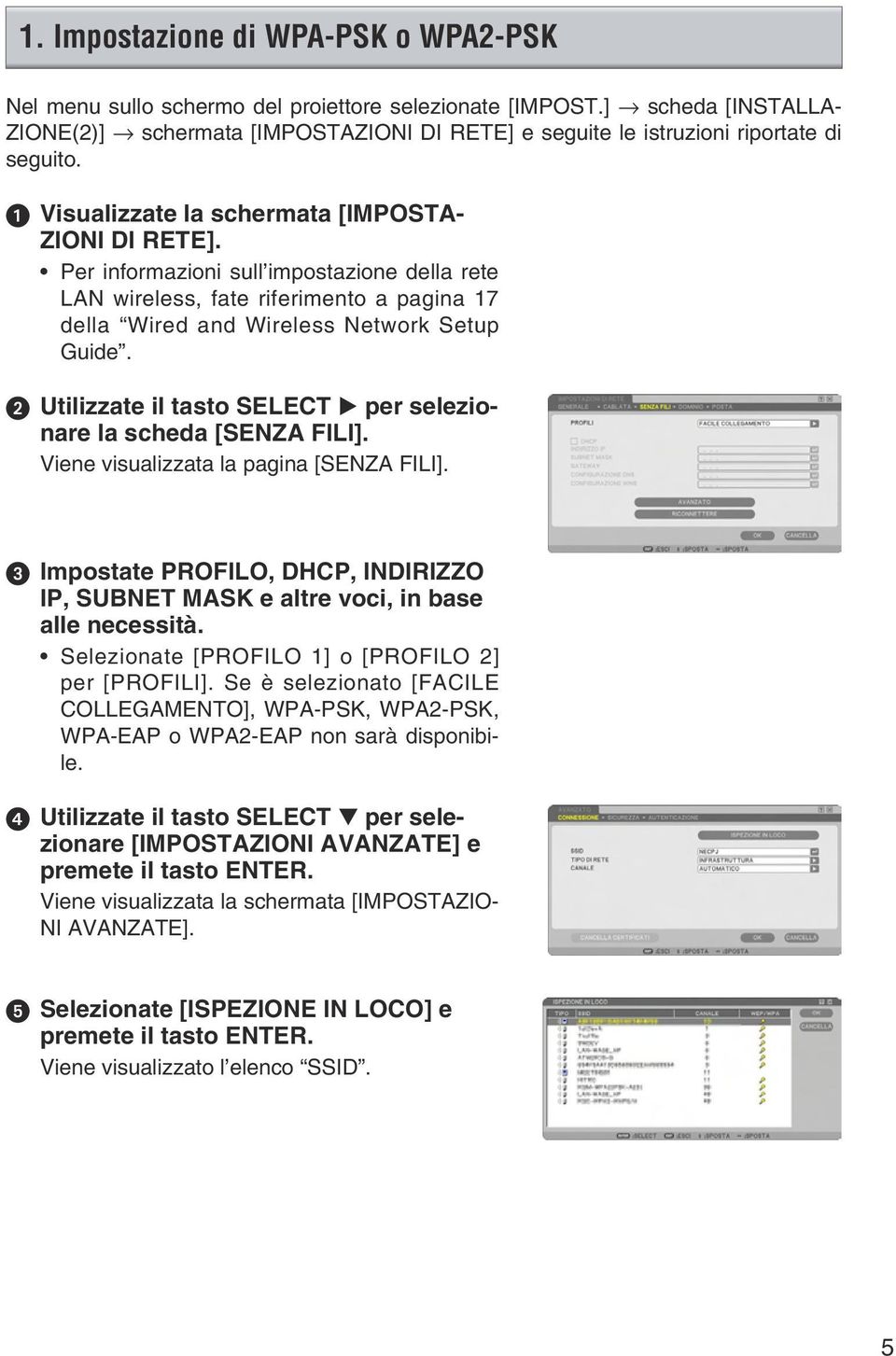 Per informazioni sull impostazione della rete LAN wireless, fate riferimento a pagina 17 della Wired and Wireless Network Setup Guide.