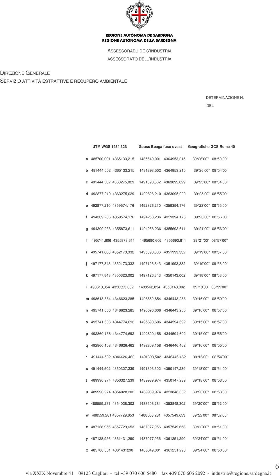 1492826,210 4359394,176 39 23 00 08 55 00 f 494309,236 4359574,176 1494258,236 4359394,176 39 23 00 08 56 00 g 494309,236 4355873,611 1494258,236 4355693,611 39 21 00 08 56 00 h 495741,606