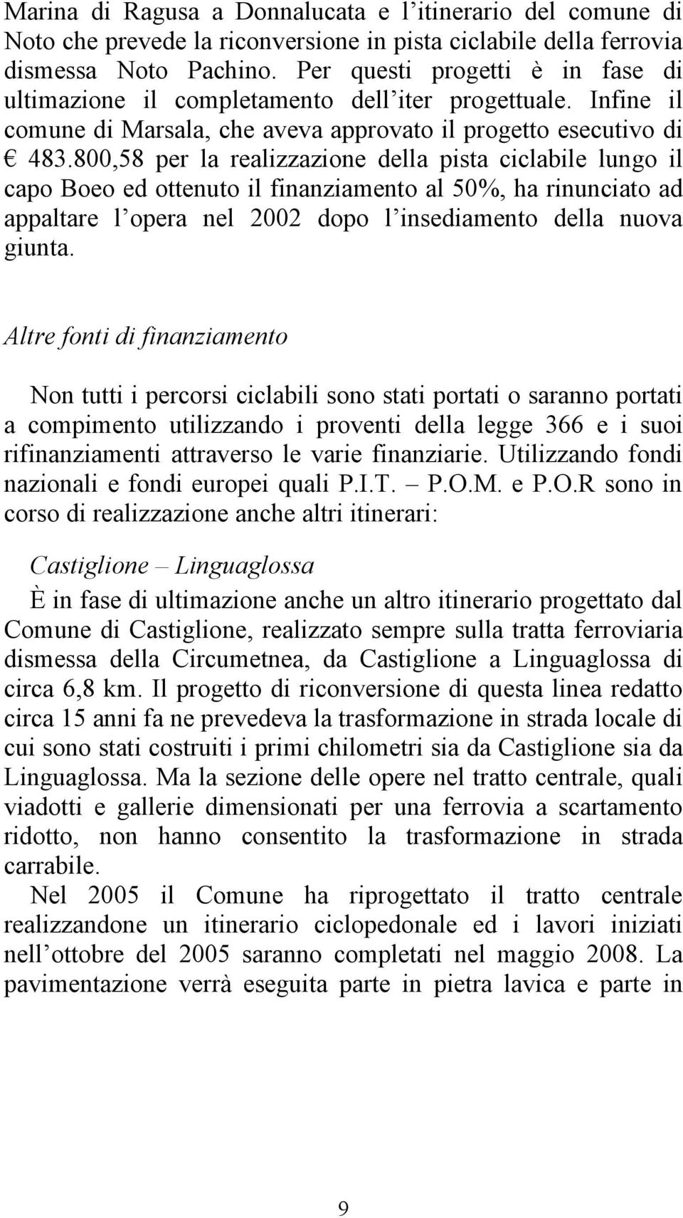 800,58 per la realizzazione della pista ciclabile lungo il capo Boeo ed ottenuto il finanziamento al 50%, ha rinunciato ad appaltare l opera nel 2002 dopo l insediamento della nuova giunta.