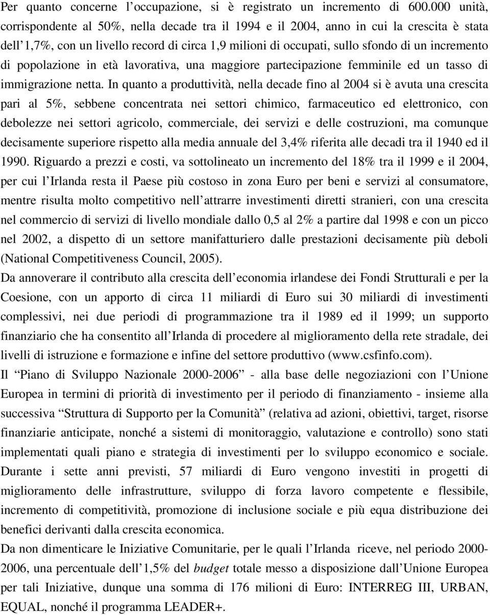 di popolazione in età lavorativa, una maggiore partecipazione femminile ed un tasso di immigrazione netta.