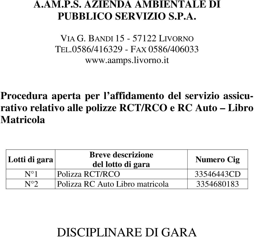 it Procedura aperta per l affidamento del servizio assicurativo relativo alle polizze RCT/RCO e RC