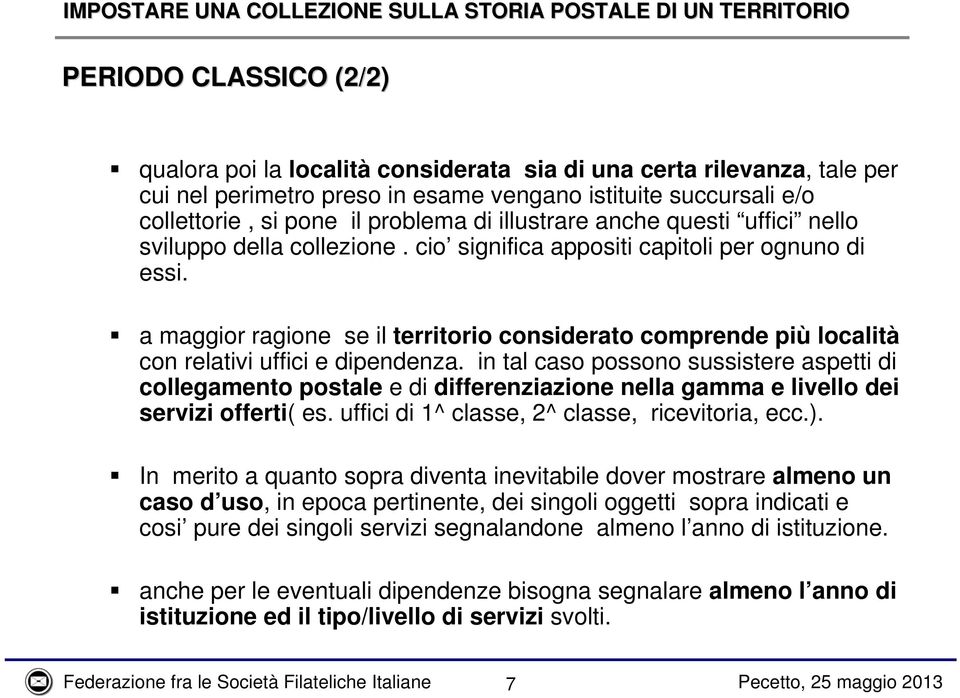 a maggior ragione se il territorio considerato comprende più località con relativi uffici e dipendenza.