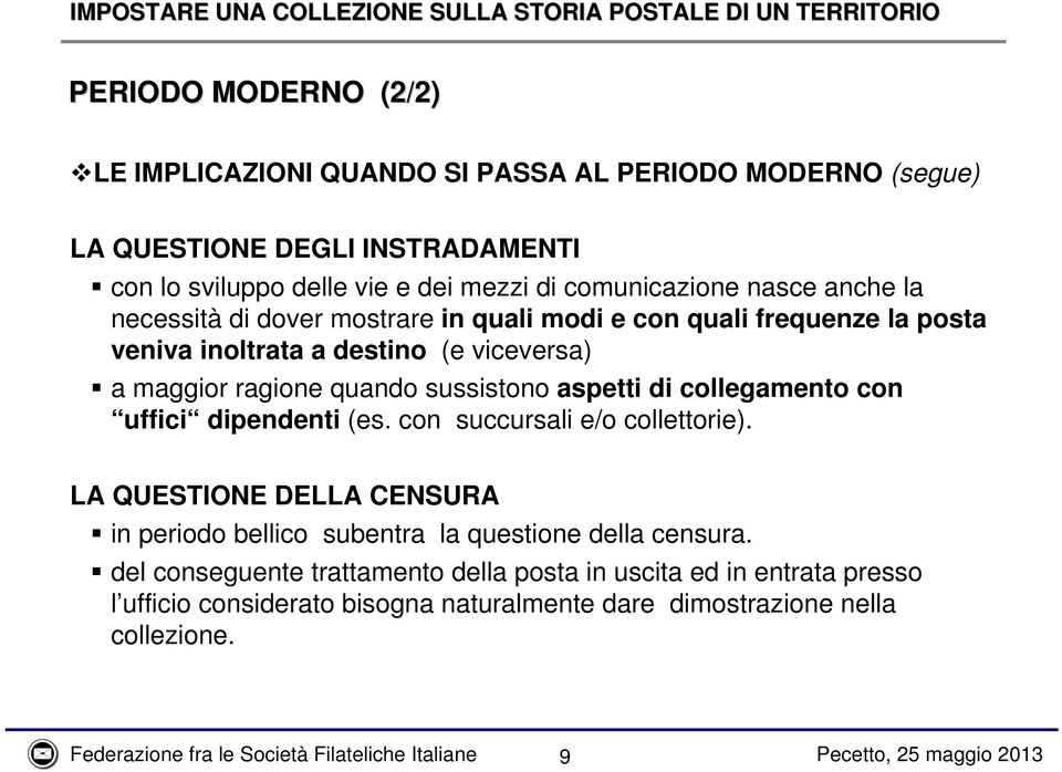 collegamento con uffici dipendenti (es. con succursali e/o collettorie). LA QUESTIONE DELLA CENSURA in periodo bellico subentra la questione della censura.