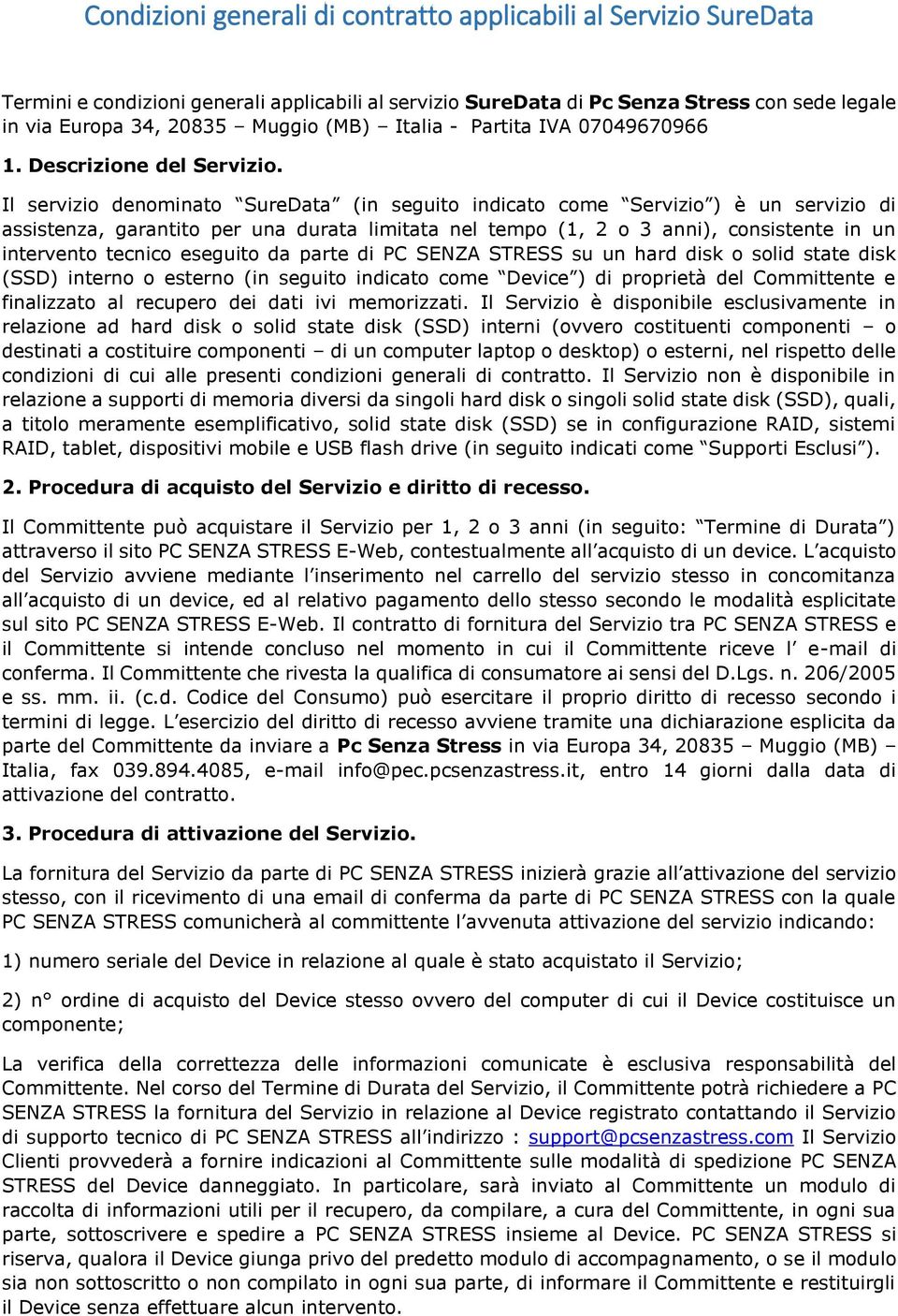 Il servizio denominato SureData (in seguito indicato come Servizio ) è un servizio di assistenza, garantito per una durata limitata nel tempo (1, 2 o 3 anni), consistente in un intervento tecnico