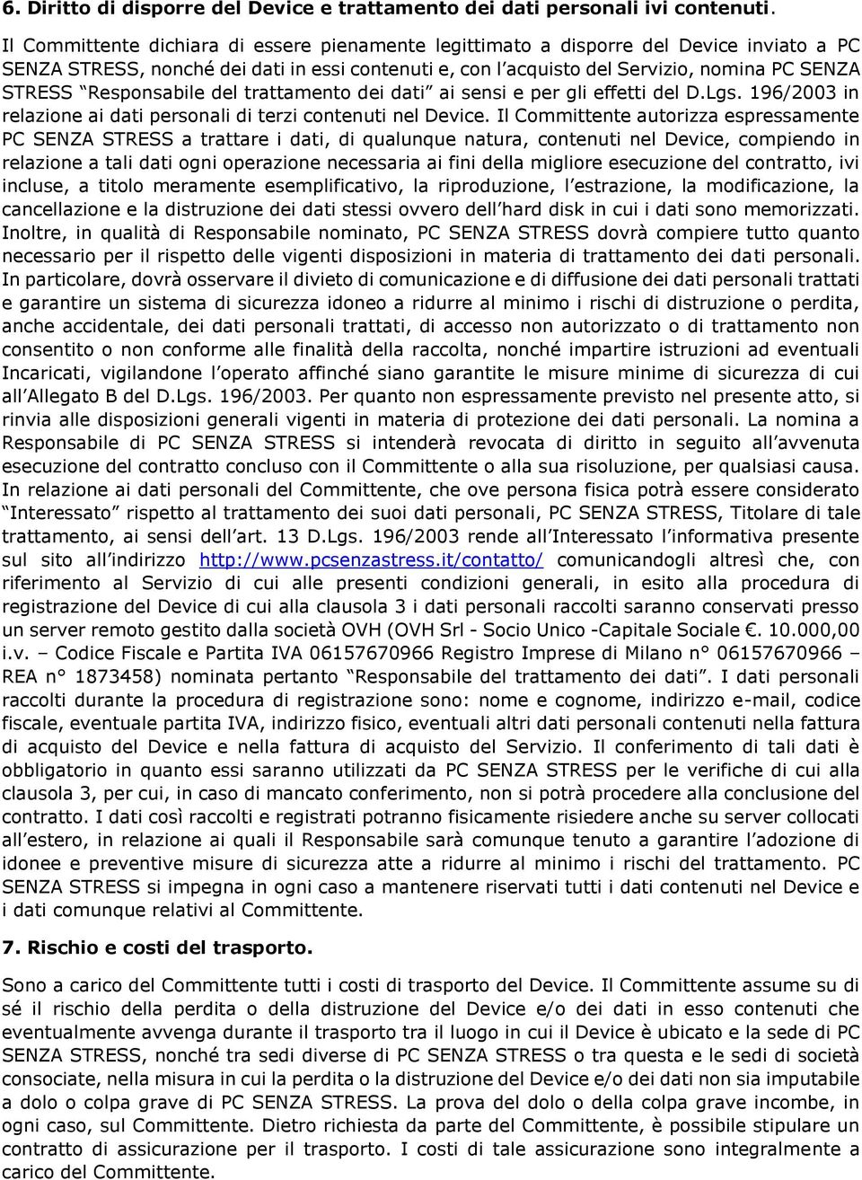 Responsabile del trattamento dei dati ai sensi e per gli effetti del D.Lgs. 196/2003 in relazione ai dati personali di terzi contenuti nel Device.