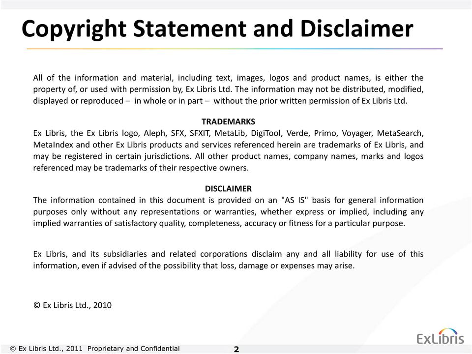 TRADEMARKS Ex Libris, the Ex Libris logo, Aleph, SFX, SFXIT, MetaLib, DigiTool, Verde, Primo, Voyager, MetaSearch, MetaIndex and other Ex Libris products and services referenced herein are trademarks