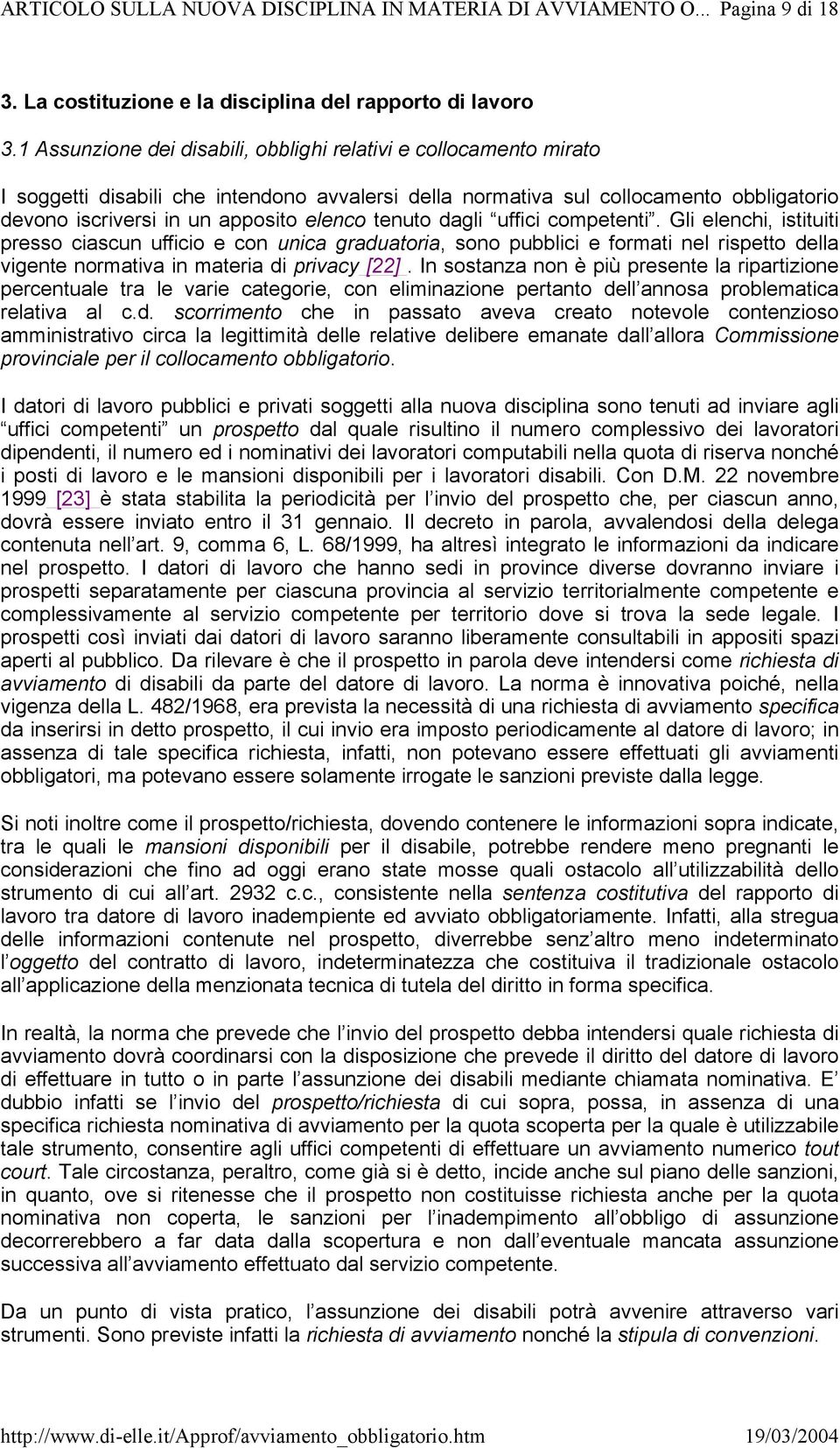 tenuto dagli uffici competenti. Gli elenchi, istituiti presso ciascun ufficio e con unica graduatoria, sono pubblici e formati nel rispetto della vigente normativa in materia di privacy [22].