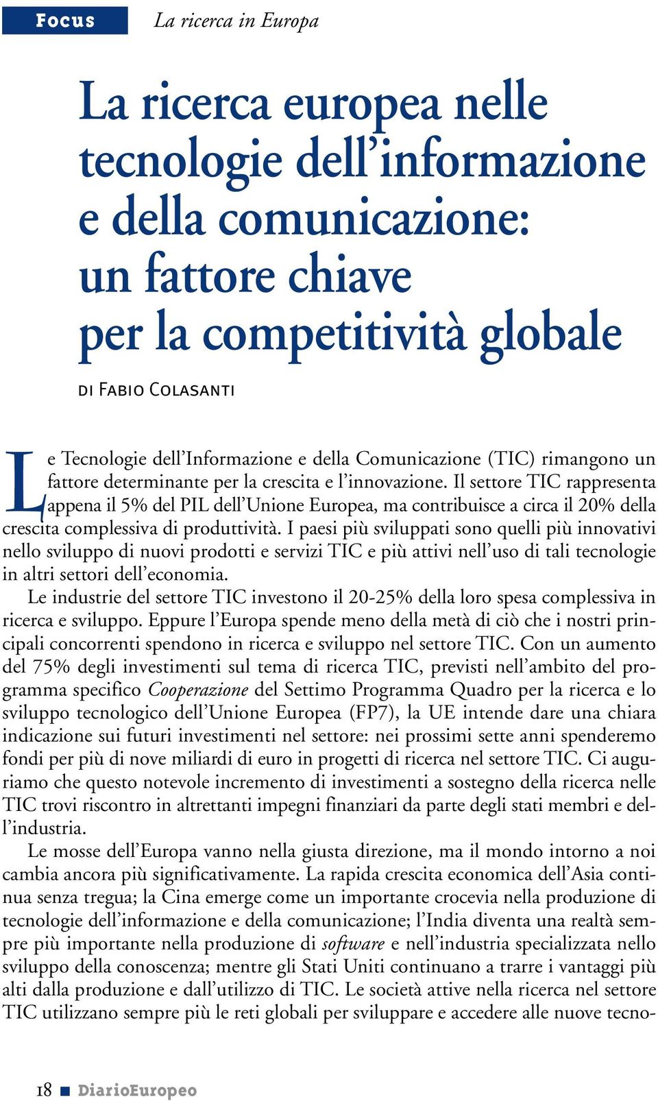 Il settore TIC rappresenta appena il 5% del PIL dell Unione Europea, ma contribuisce a circa il 20% della crescita complessiva di produttività.