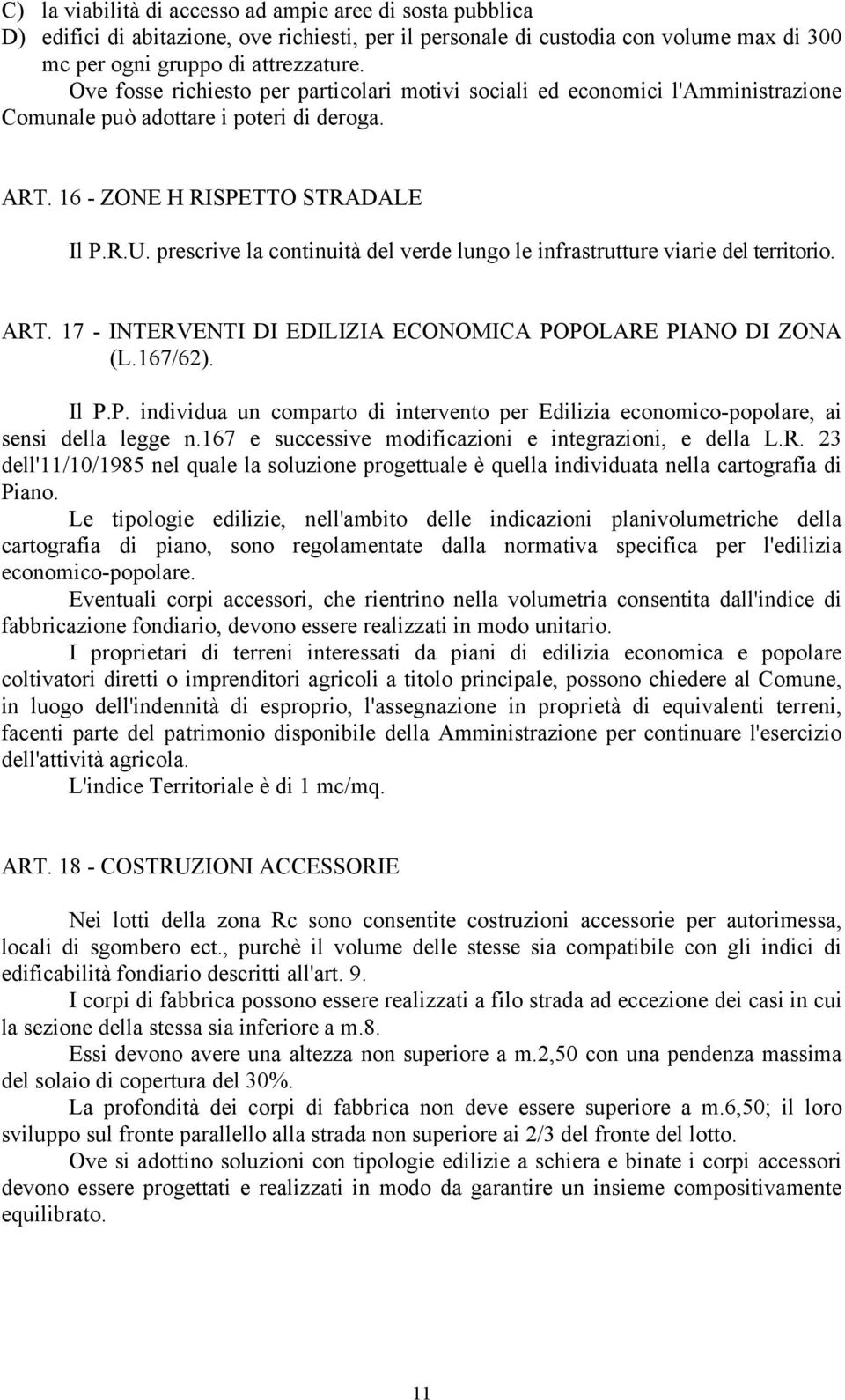 prescrive la continuità del verde lungo le infrastrutture viarie del territorio. ART. 17 - INTERVENTI DI EDILIZIA ECONOMICA PO