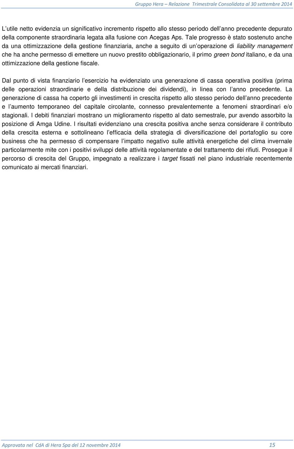 obbligazionario, il primo green bond italiano, e da una ottimizzazione della gestione fiscale.