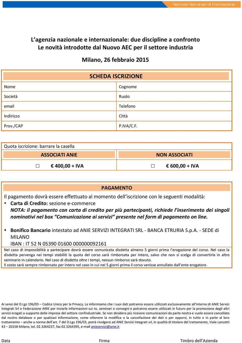 di Credito: sezione e- commerce NOTA: il pagamento con carta di credito per più partecipanti, richiede l inserimento dei singoli nominativi nel box Comunicazione ai servizi presente nel form di