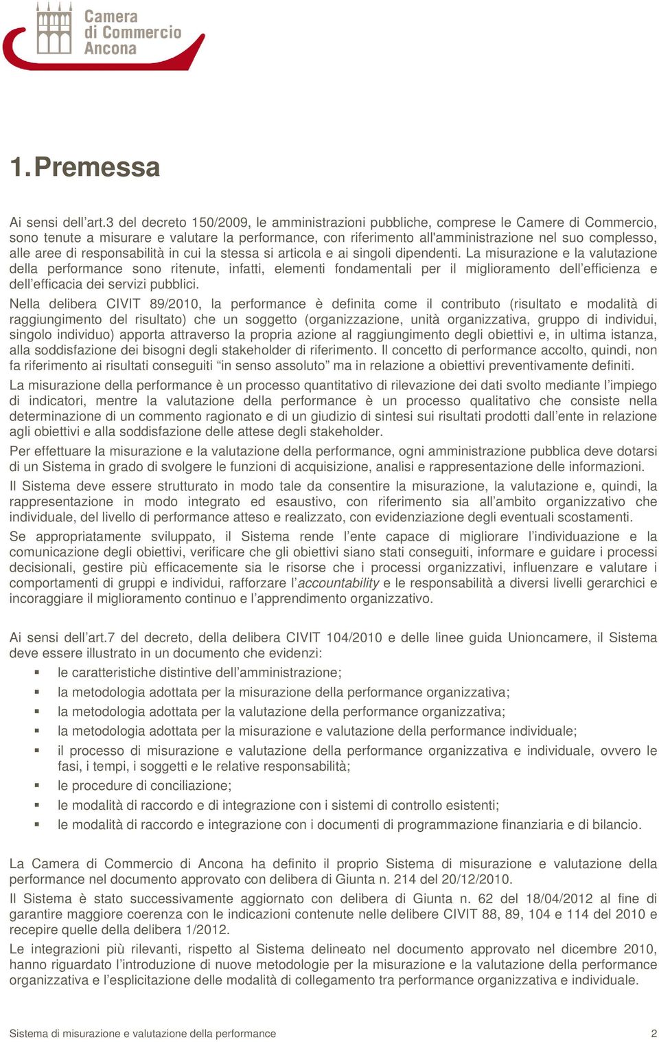 aree di responsabilità in cui la stessa si articola e ai singoli dipendenti.