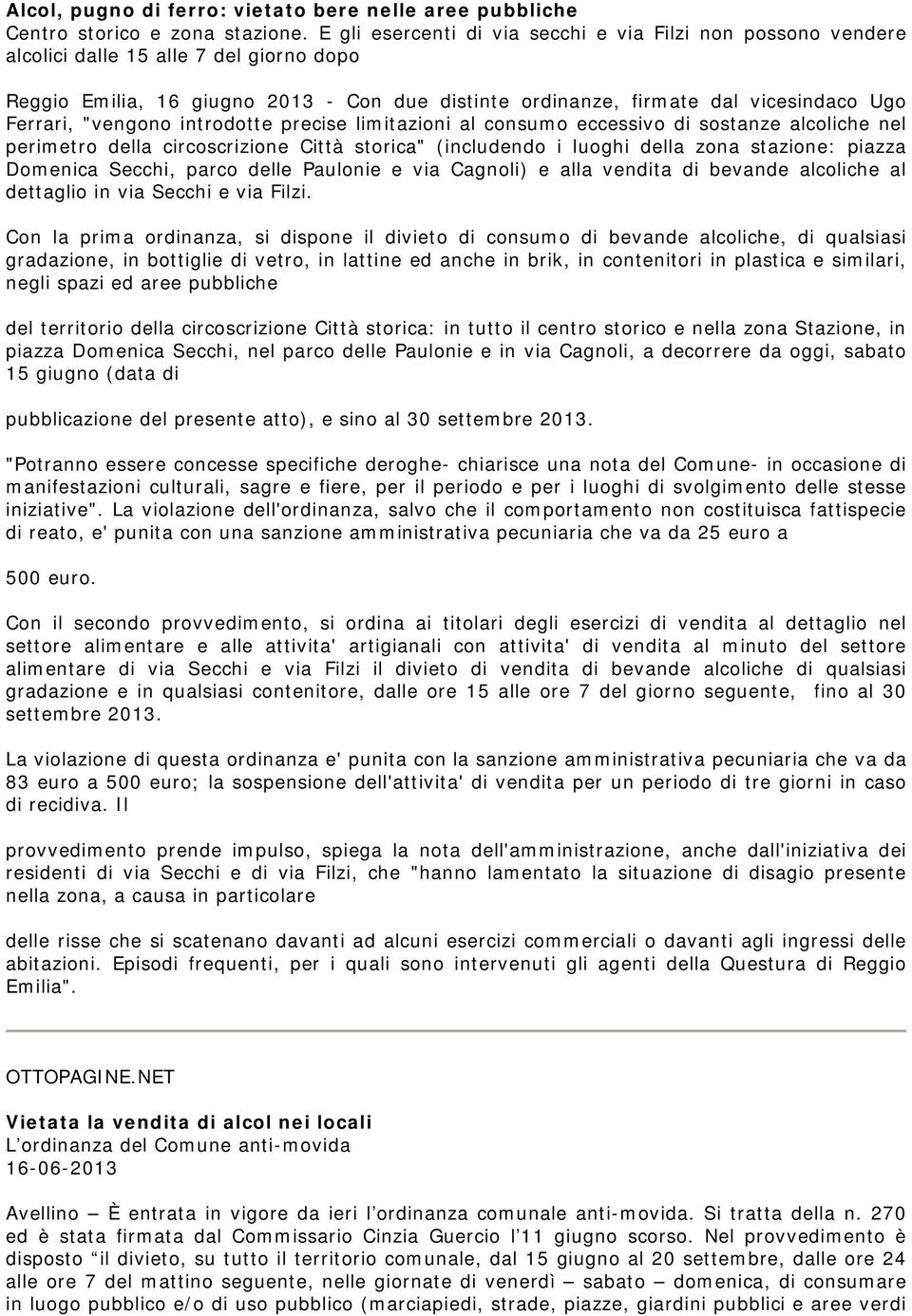 "vengono introdotte precise limitazioni al consumo eccessivo di sostanze alcoliche nel perimetro della circoscrizione Città storica" (includendo i luoghi della zona stazione: piazza Domenica Secchi,