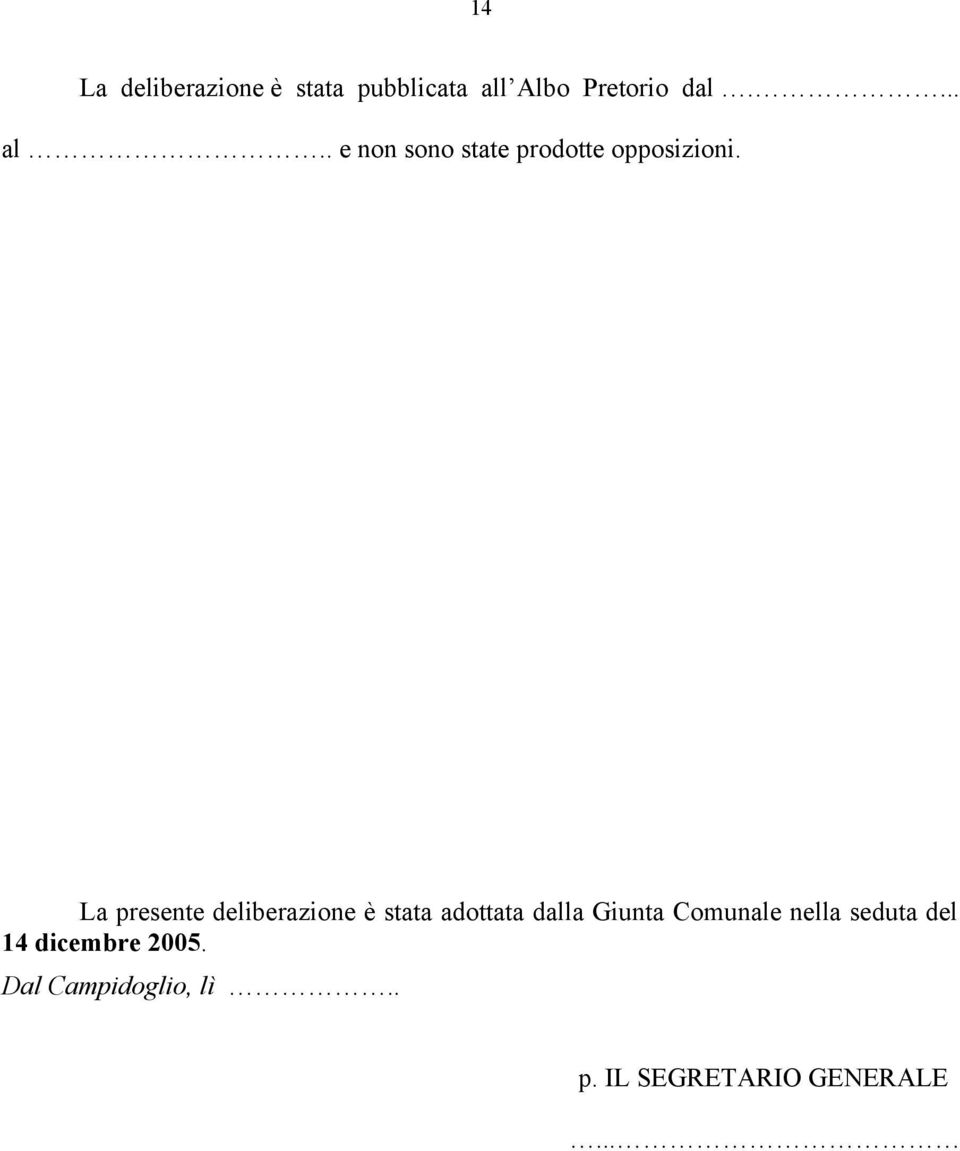 La presente deliberazione è stata adottata dalla Giunta Comunale