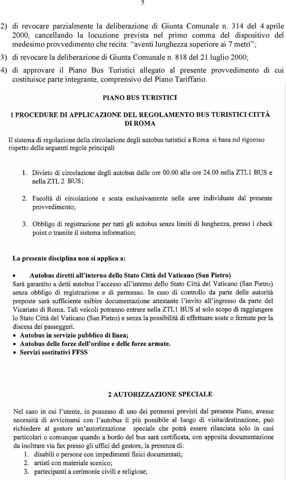 provvedimento che recita: aventi lunghezza superiore ai 7 metri ; 3) di revocare la deliberazione di Giunta