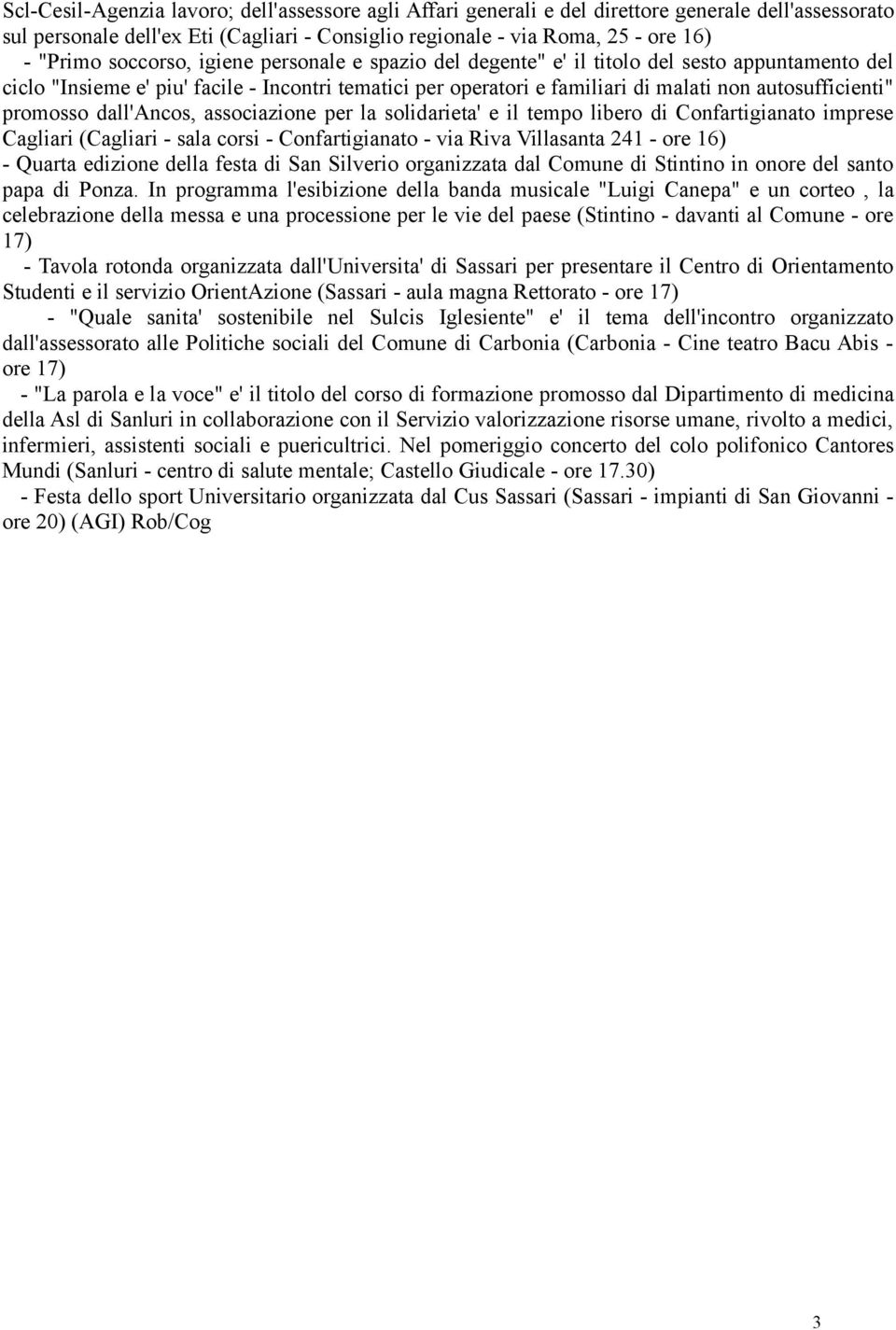 promosso dall'ancos, associazione per la solidarieta' e il tempo libero di Confartigianato imprese Cagliari (Cagliari - sala corsi - Confartigianato - via Riva Villasanta 241 - ore 16) - Quarta