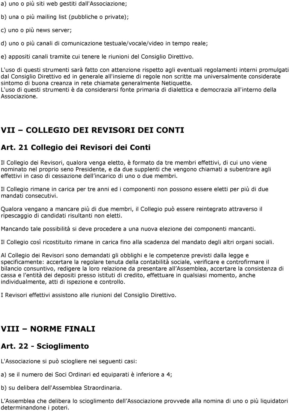 L'uso di questi strumenti sarà fatto con attenzione rispetto agli eventuali regolamenti interni promulgati dal Consiglio Direttivo ed in generale all'insieme di regole non scritte ma universalmente