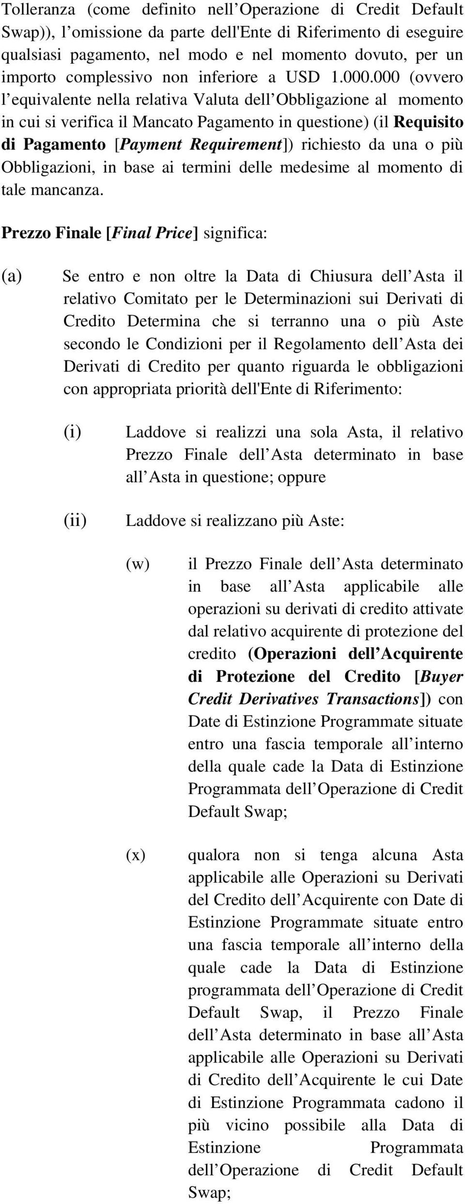 000 (ovvero l equivalente nella relativa Valuta dell Obbligazione al momento in cui si verifica il Mancato Pagamento in questione) (il Requisito di Pagamento [Payment Requirement]) richiesto da una o