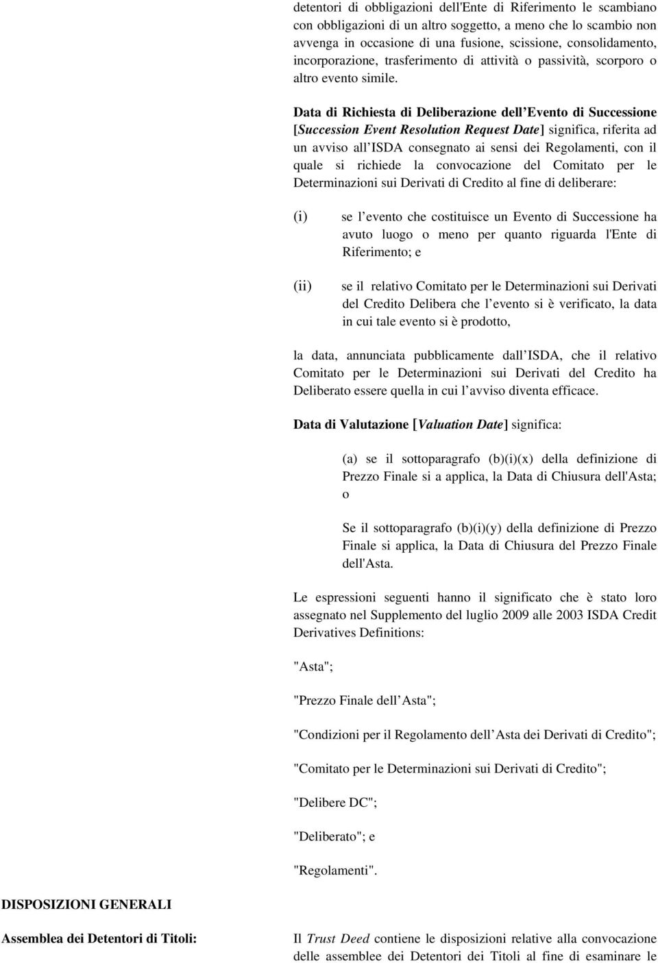 Data di Richiesta di Deliberazione dell Evento di Successione [Succession Event Resolution Request Date] significa, riferita ad un avviso all ISDA consegnato ai sensi dei Regolamenti, con il quale si