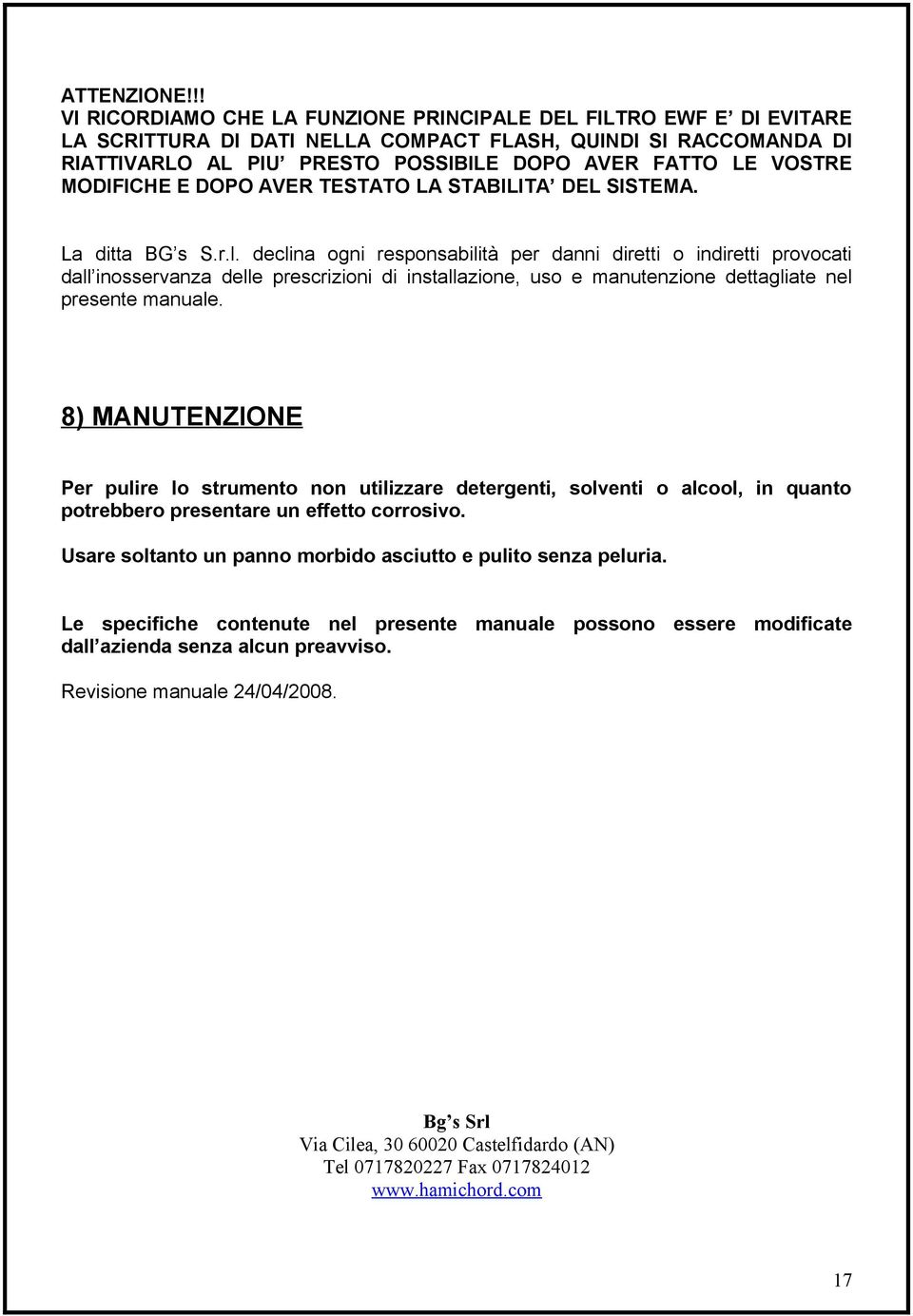 MODIFICHE E DOPO AVER TESTATO LA STABILITA DEL SISTEMA. La ditta BG s S.r.l.