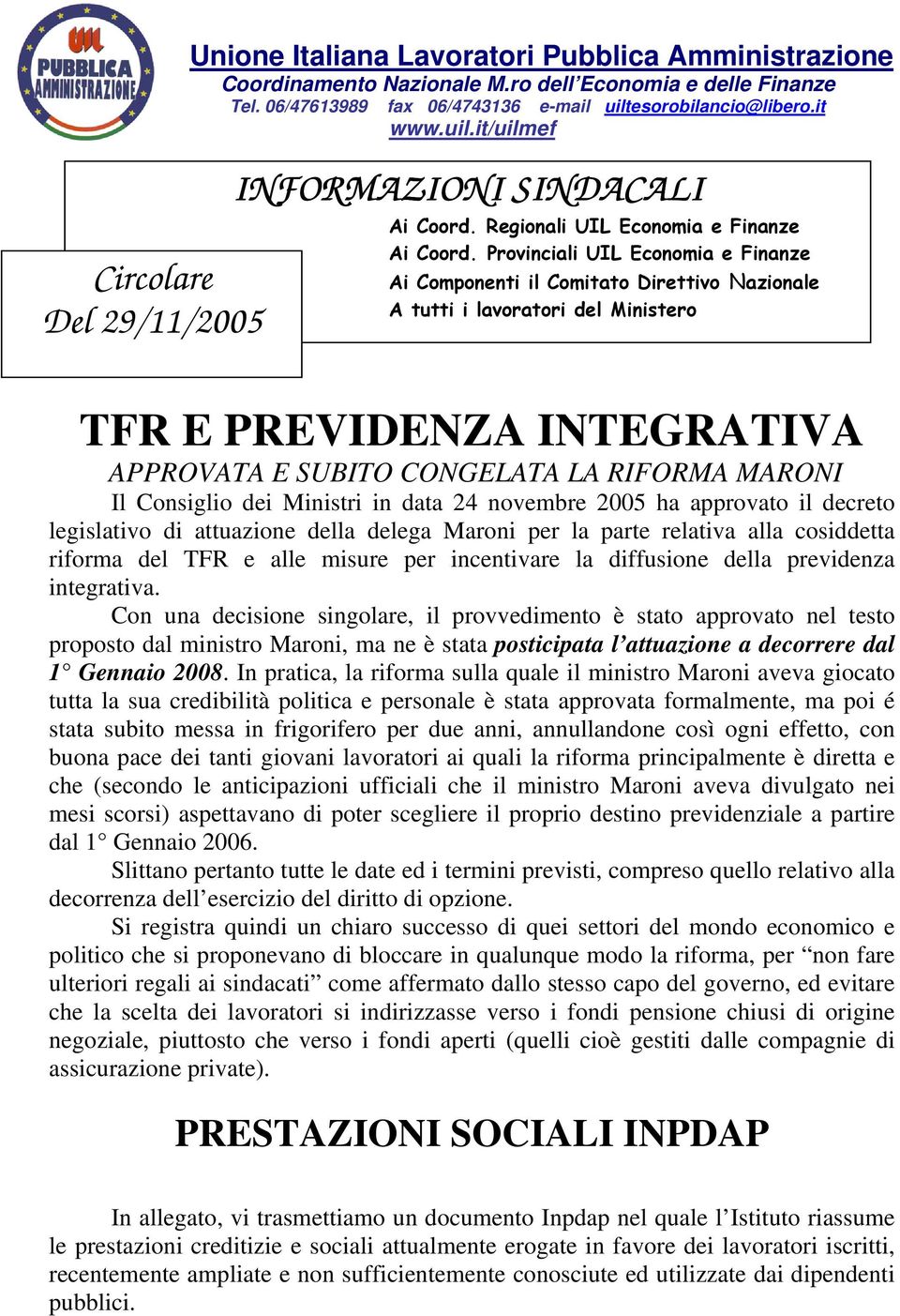 Provinciali UIL Economia e Finanze Ai Componenti il Comitato Direttivo Nazionale A tutti i lavoratori del Ministero TFR E PREVIDENZA INTEGRATIVA APPROVATA E SUBITO CONGELATA LA RIFORMA MARONI Il