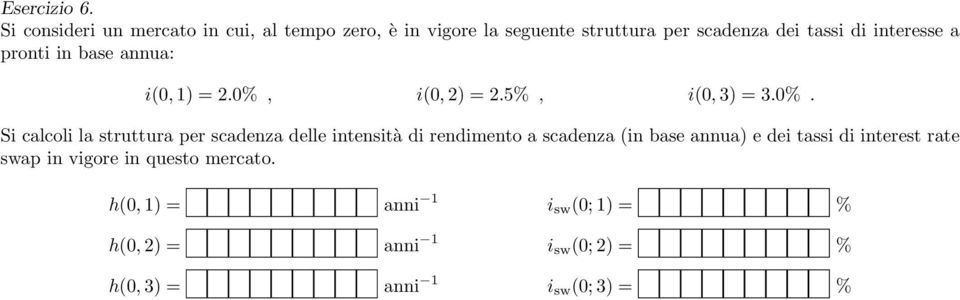 interesse a pronti in base annua: i(0, 1) = 2.0%,